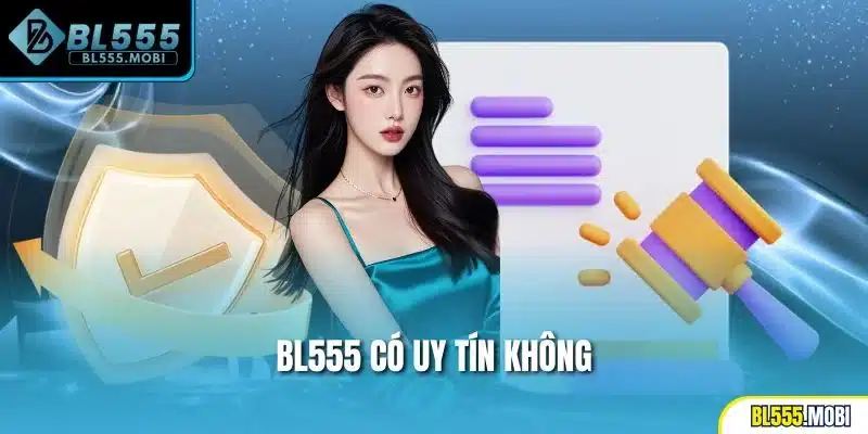 BL555 có uy tín không