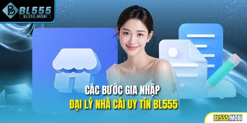 Các bước gia nhập đại lý nhà cái uy tín BL555