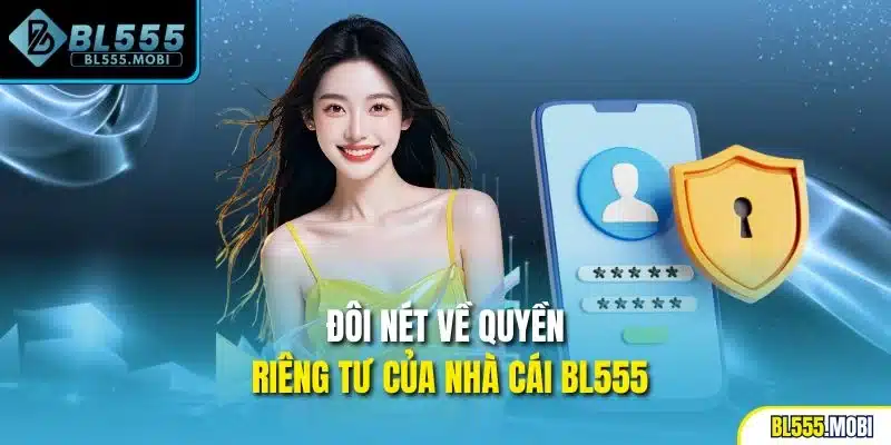Đôi nét về quyền riêng tư của nhà cái BL555