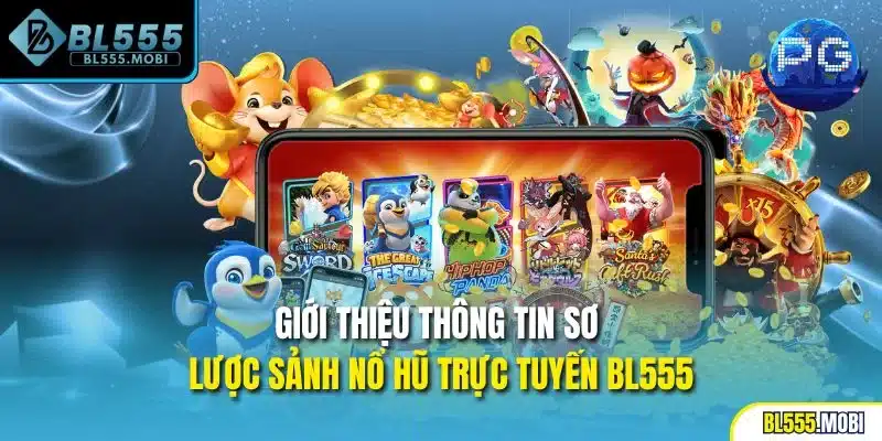Giới thiệu thông tin sơ lược sảnh nổ hũ trực tuyến BL555