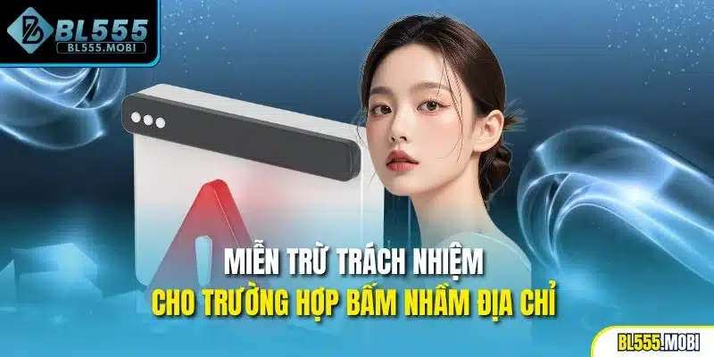 Miễn trừ trách nhiệm cho trường hợp bấm nhầm địa chỉ