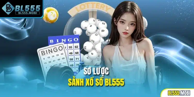 Sơ lược sảnh xổ số BL555