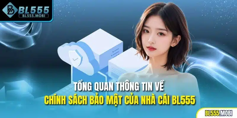 Tổng quan thông tin về chính sách bảo mật của nhà cái BL555
